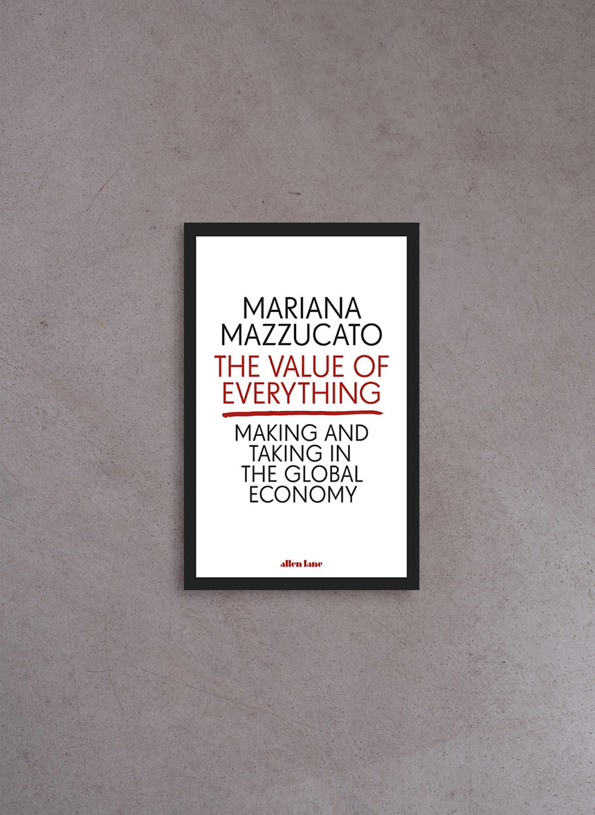 The Value of Everything: Making and Taking in the Global Economy – Mariana Mazzucato