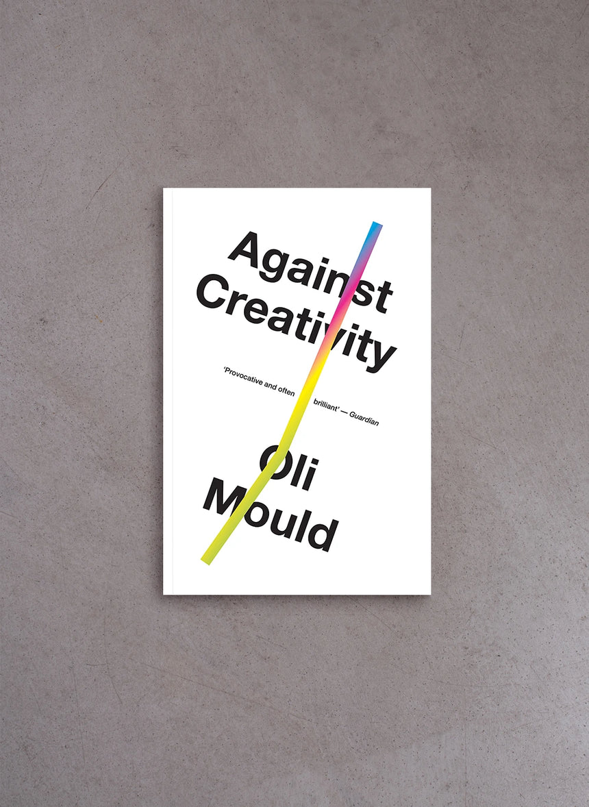 Against Creativity – Oli Mould