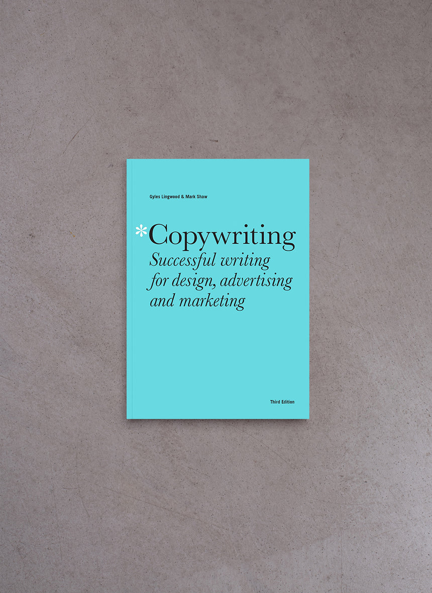 Copywriting: Successful writing for design, advertising and marketing – Gyles Lingwood, Mark Shaw