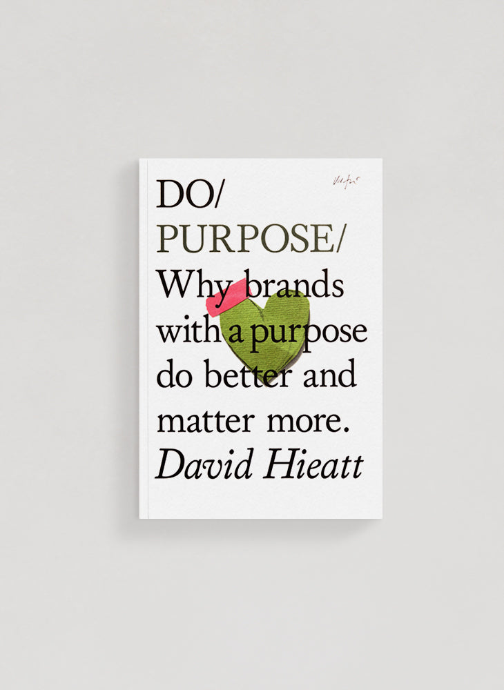 Do Purpose: Why brands with a purpose do better and matter more – David Hieatt