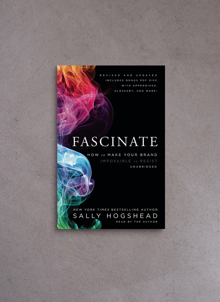 Fascinate: How To Make Your Brand Impossible To Resist – Sally Hogshead