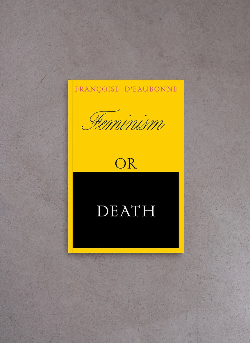Feminism or Death – Francoise d'Eaubonne