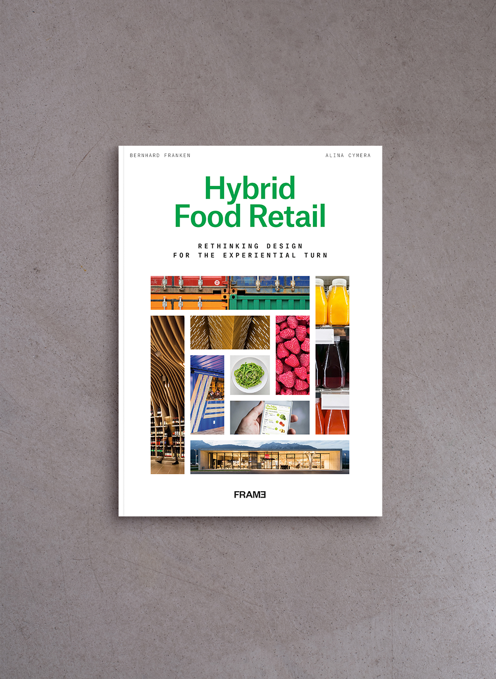 Hybrid Food Retail: Rethinking Design for the Experiential Turn – Bernhard Franken and Alina Cymera