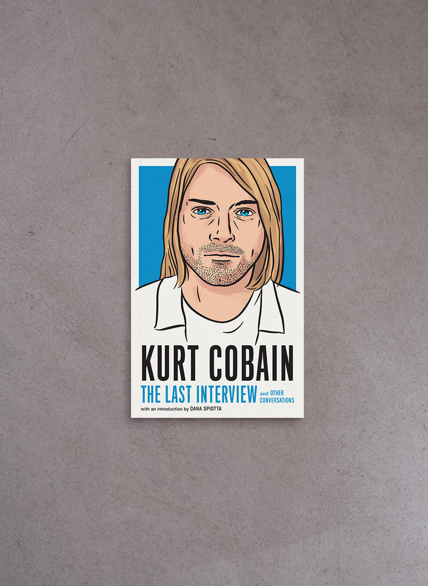 Kurt Cobain: The Last Interview and Other Conversations