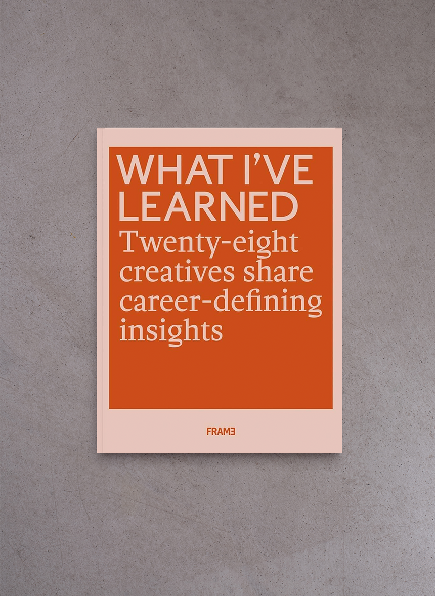 What I’ve Learned: 28 Creatives Share Career-defining Insights