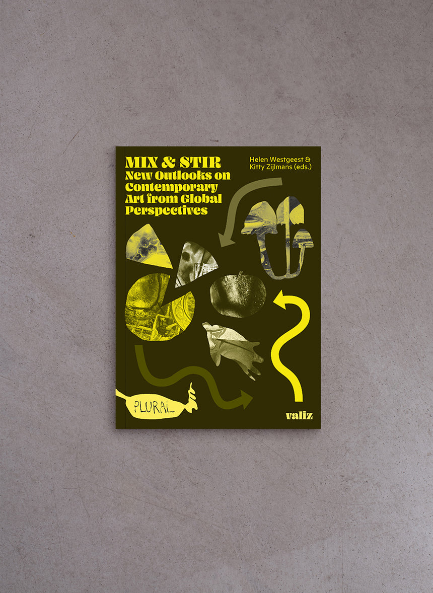 Mix & Stir – New Outlooks on Contemporary Art from Global Perspectives – H. Westgeest, K. Zijlmans