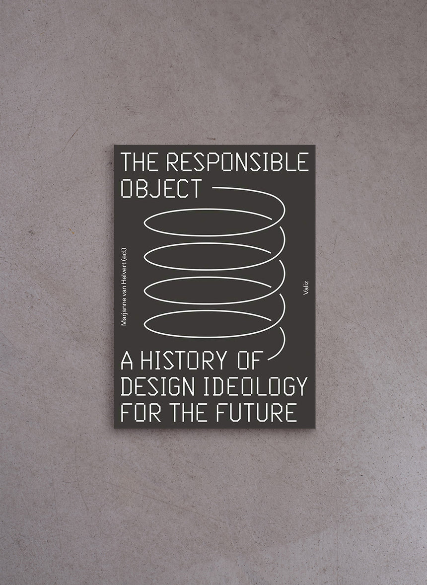 The Responsible Object: A History Of Design Ideology For The Future – Marjanne Van Helvert