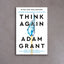 Think Again: The Power of Knowing What You Don't Know – Adam Grant