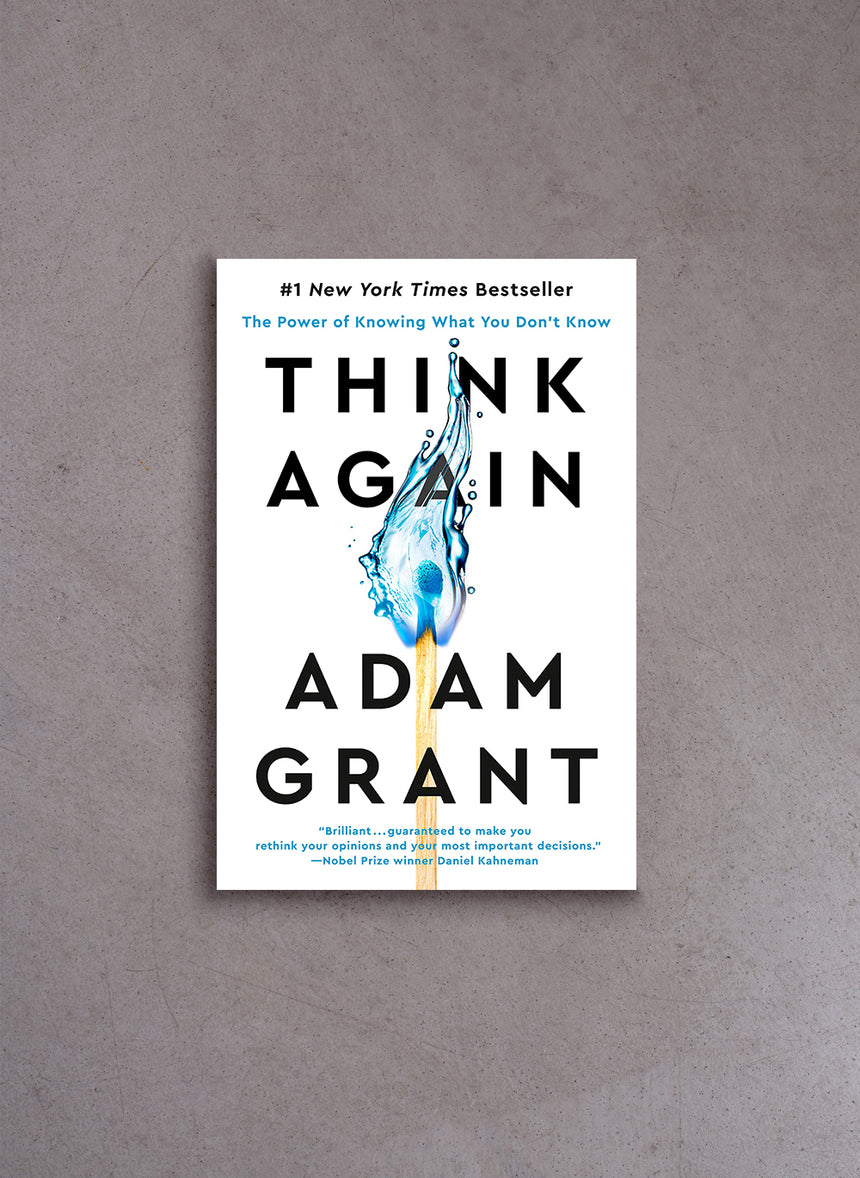 Think Again: The Power of Knowing What You Don't Know – Adam Grant