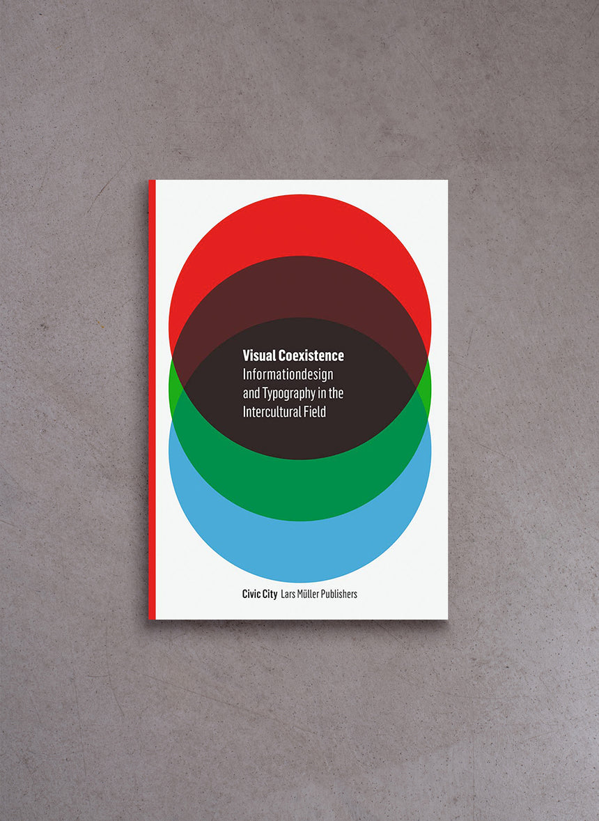 Visual Coexistence: Informationdesign and Typography in the Intercultural Field – Ruedi Baur, Ulrike Felsing (eds.)