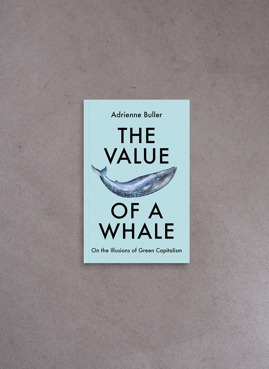 The Value of a Whale: On the Illusions of Green Capitalism – Adrienne Buller