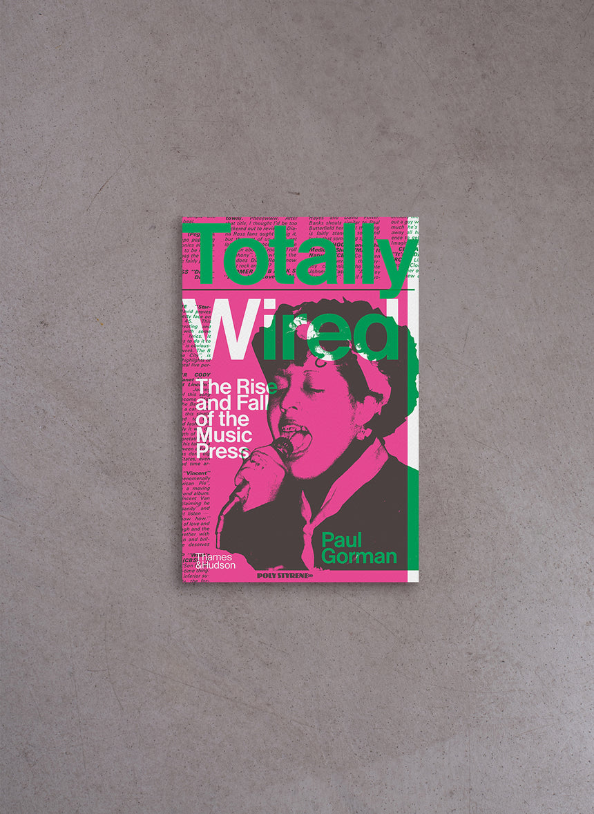 Totally Wired: The Rise and Fall of the Music Press –  Paul Gorman