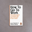 How to go to work – Lucy Clayton, Steven Haines