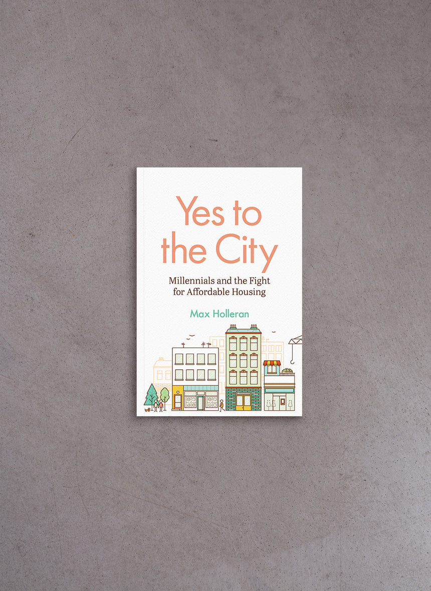 Yes to the City: Millennials and the Fight for Affordable Housing – Max Holleran